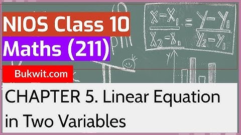 NIOS Class 10 Maths (211): Chapter 5. Linear Equation in Two Variables