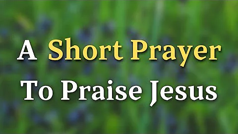 Prayer To Praise Lord Jesus For His Blessings | Thank You, Jesus, For Every Miracle
