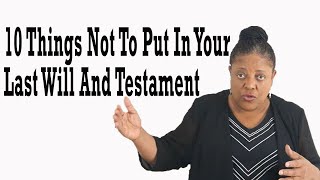 10 Things Not To Put In Your Last Will And Testament