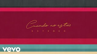 Esteman - Cuando No Estás (Lyric Video) chords