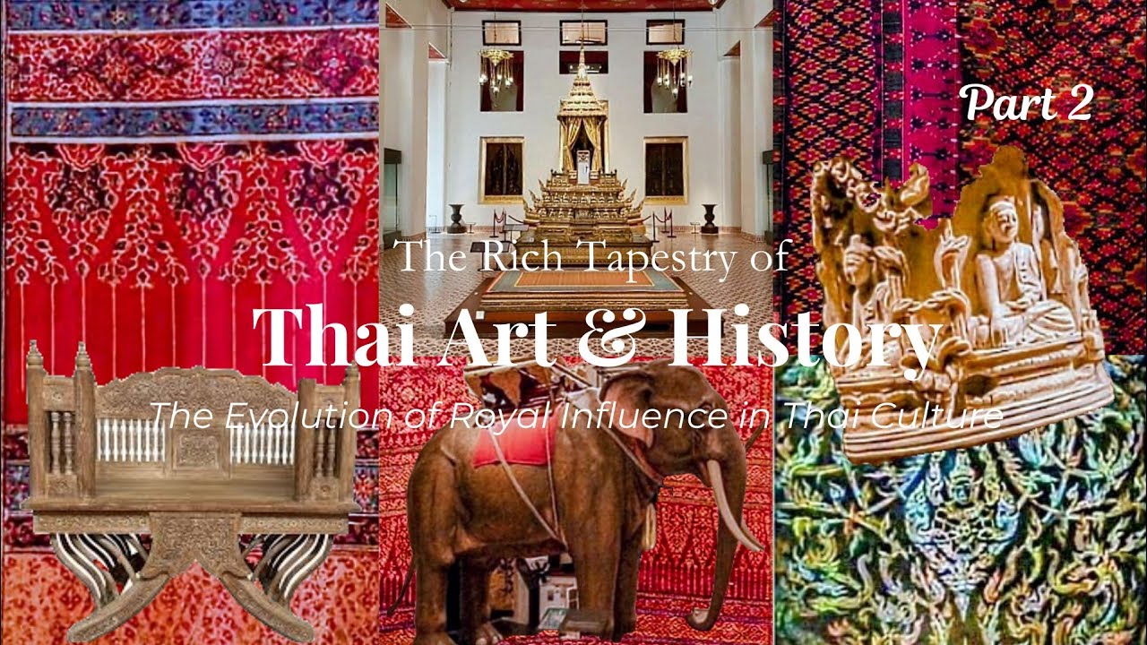 The Rich Tapestry of Thai Art & History - The Evolution of Royal Influence in Thai Culture