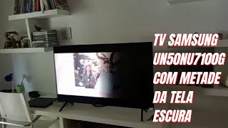 TV SAMSUNG UN50NU7100G COM METADE DA TELA ESCURA (RESOLVIDO)