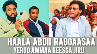 HAALA ABDII RAGGAASAA KEESSA JIRU