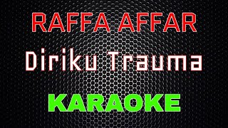 Raffa Affar - Diriku Trauma [Karaoke] | LMusical