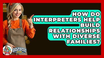 How Do Interpreters Help Build Relationships With Diverse Families? - Childhood Education Zone
