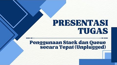 Tugas informatika SMA kelas X | PRESENTASI TUGAS Penggunaan Stack dan Queue secara Tepat (Unplugged)