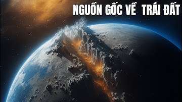 100 Phút Giải Thích Về Nguồn Gốc Sự Sống Trên Trái Đất