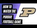 How To Watch the Purdue Football Game this Weekend