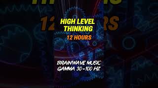 Brainwave Music 12 Hrs | Gamma Waves 30-100 Hz | Memory | Abstract Thinking | DeepWork l SoulBalance