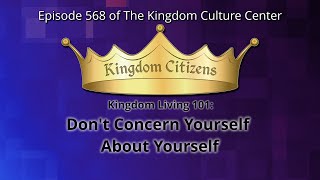 Don't Concern Yourself About Yourself (Kingdom Culture Center 568)