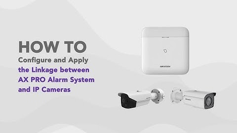 How to Configure and Apply the Linkage between AX PRO Alarm Systems and IP Cameras