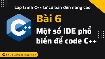 C++ - Bài 6 - Một số IDE phổ biến để code C++