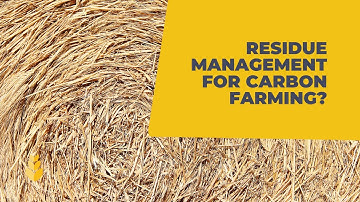 Managing crop residue for carbon farming