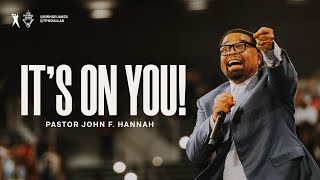 It's On You!  Pastor John F. Hannah