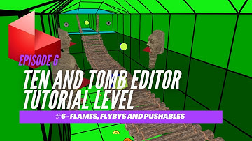 TEN and Tomb Editor Tutorial - Episode 6: Flames, Flybys, and Pushables