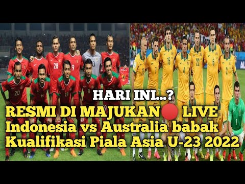 JADWAL RESMI 🔴 LIVE Indonesia vs Australia babak Kualifikasi Piala Asia U-23 2022