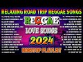 BEST REGGAE MIX 2024 - MOST REQUESTED REGGAE LOVE SONGS 2024 - ALL TIME FAVORITE REGGAE SONGS 2024