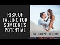 Relationships: Risk of Falling for Someone&#39;s Potential