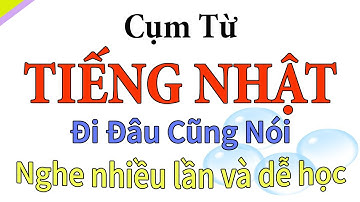 130 cụm từ tiếng Nhật giao tiếp thông dụng nhất
