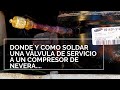 COMO Y DONDE SOLDAR UNA VÁLVULA DE SERVICIO A UN COMPRESOR DE REFRIGERADOR