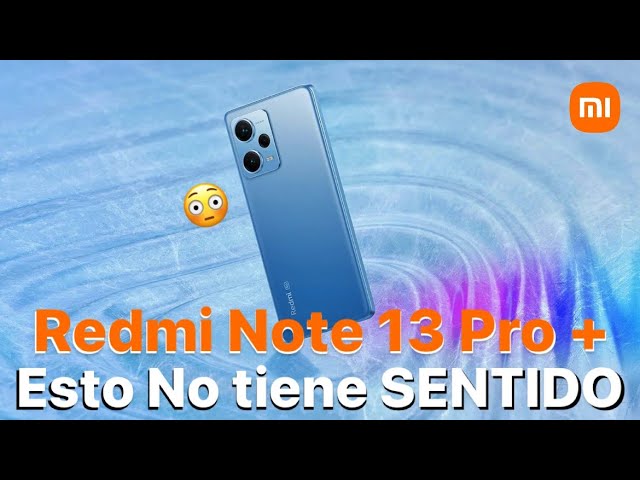 Redmi Note 13 Pro+: toda la información del nuevo gama media prémium con  pantalla curva