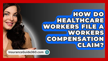 How Do Healthcare Workers File A Workers Compensation Claim? - InsuranceGuide360.com