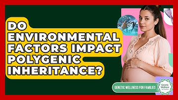 Do Environmental Factors Impact Polygenic Inheritance? - Genetic Wellness for Families