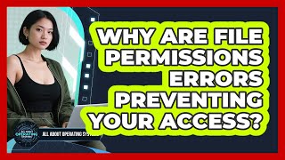 Why Are File Permissions Errors Preventing Your Access? - All About Operating Systems