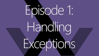 Episode 1: Handling Exceptions