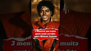 3 MENTIRAS SOBRE MICHAEL JACKSON QUE precisam ser desmascaradas