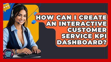 How Can I Create An Interactive Customer Service KPI Dashboard? - Customer Support Coach