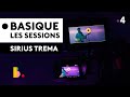 SIRIUS TREMA - Basique, les sessions