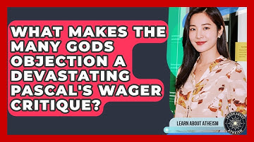 What Makes The Many Gods Objection A Devastating Pascal