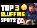 The Top 3 BLUFFING Spots [MTT's]