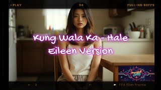 Kung Wala Ka By Hale Eileen Version