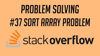 Problem Solving, #37: Sort Array Problem