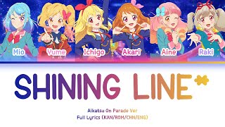 SHINING LINE* — On Parade! Ver. | FULL LYRICS (KAN/ROM/中/ENG)