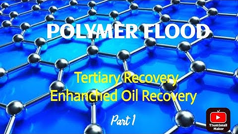 POLYMER FLOOD : Chemical EOR - Part 1