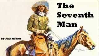 The Seventh Man - Full Audio Book By Max Brand - Cowboy Western Fiction