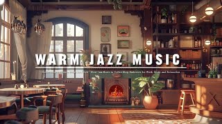 Warm Jazz Music for Stress Relief ☕ Cozy Coffee Shop Ambience and Relaxing Jazz Instrumental Music