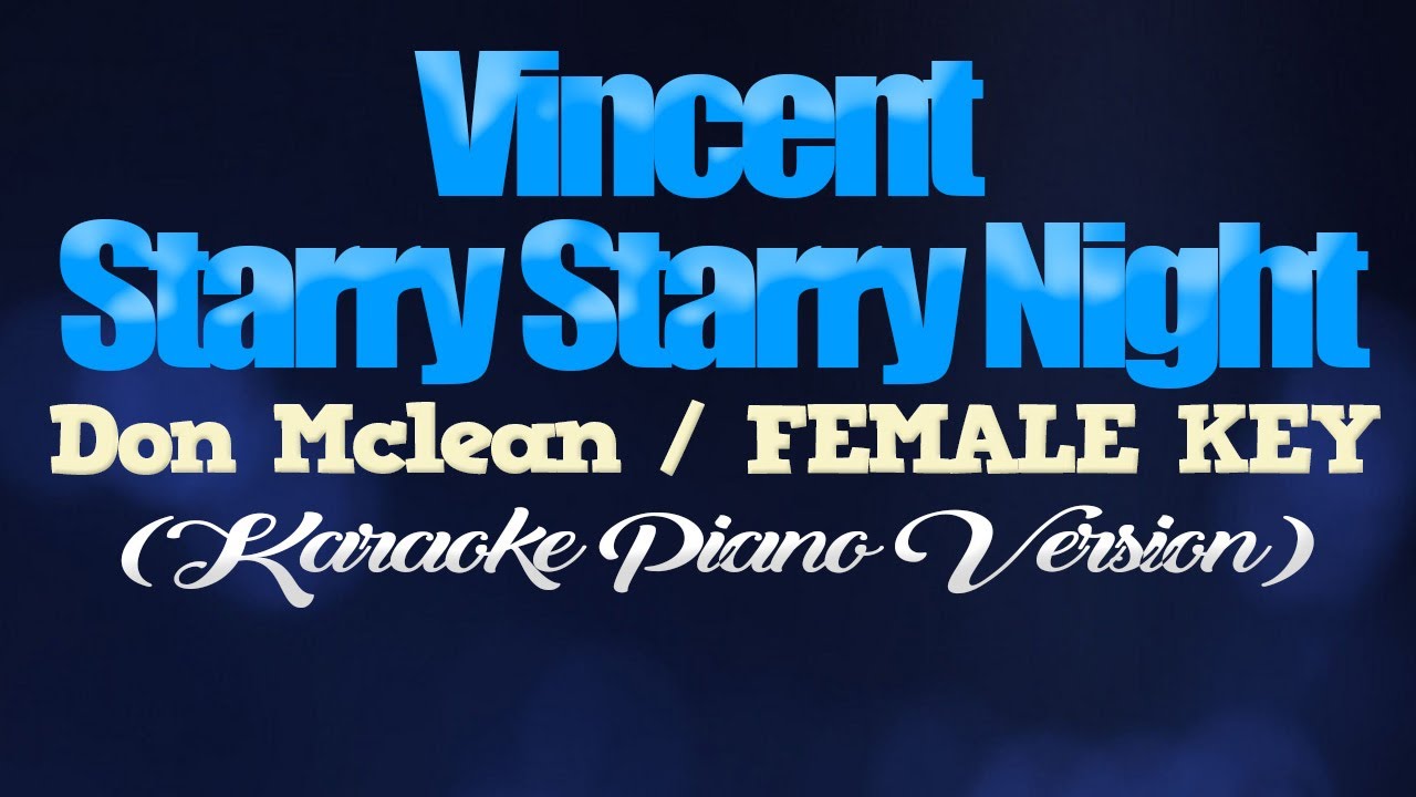 VINCENT (Starry Starry Night) - Don Mclean/FEMALE KEY (KARAOKE PIANO VERSION) VINCENT (Starry Starry Night) - Don Mclean/FEMALE KEY (KARAOKE PIANO VERSION)