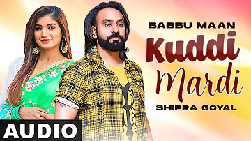 Kuddi Mardi (Full Audio) | Babbu Maan | Shipra Goyal | Latest Punjabi Songs 2021 | Speed Records