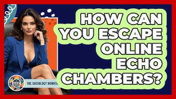 How Can You Escape Online Echo Chambers? - The Sociology Workshop