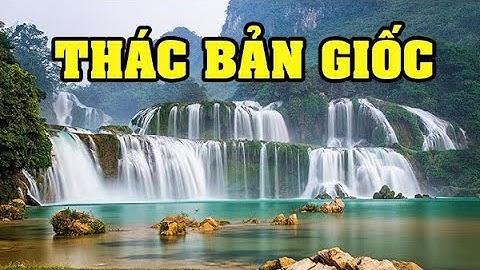 Khám phá Thác Bản Giốc - Vẻ đẹp kỳ vĩ của thiên nhiên