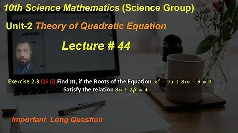 44-Exercise 2.3 Q5 (i) |Find the value of m, if  Roots of  equation satisfy relation 3α+2β=4|class10