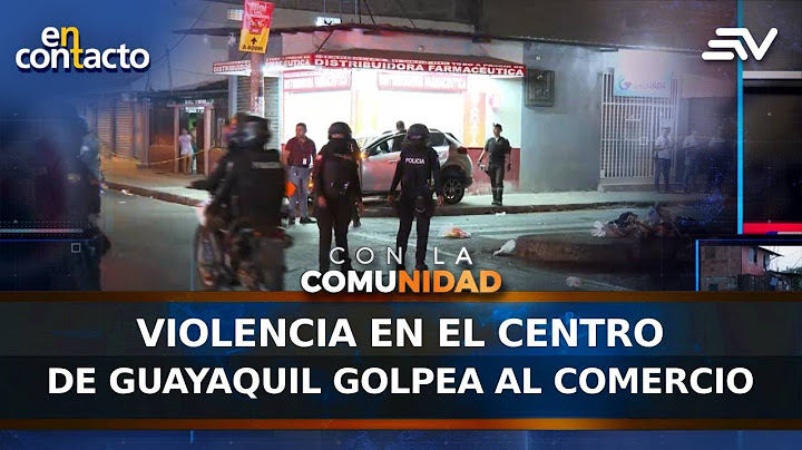 Violencia en el centro de Guayaquil golpea al comercio | En Contacto | Ecuavisa