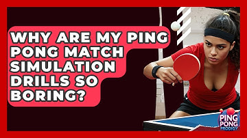 Why Are My Ping Pong Match Simulation Drills So Boring? - Ping Pong Prodigy