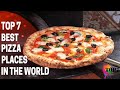 Top 7 Best Pizza Places In The World