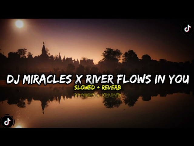 DJ MIRACLES X RIVER FLOWS IN SLOWED + REVERB TIKTOK🎶🎧 class=