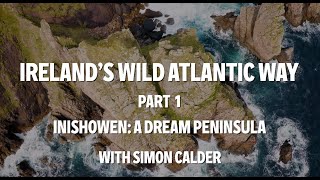 Ireland&#39;s Wild Atlantic Way  Part 1: INISHOWEN: A DREAM PENINSULA